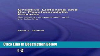 [Get] Creative Listening and the Psychoanalytic Process: Sensibility, Engagement and Envisioning