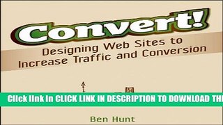 [PDF] Convert!: Designing Web Sites to Increase Traffic and Conversion Full Online