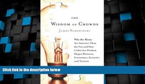 Big Deals  The Wisdom of Crowds: Why the Many Are Smarter Than the Few and How Collective Wisdom