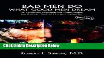 [Fresh] Bad Men Do what Good Men Dream: A Forensic Psychiatrist Illuminates the Darker Side of