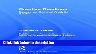 [Get] Creative Readings: Essays on Seminal Analytic Works (The New Library of Psychoanalysis) Free