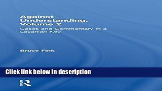 [Get] Against Understanding, Volume 2: Cases and Commentary in a Lacanian Key Online New