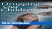 [Get] Drugging Our Children: How Profiteers Are Pushing Antipsychotics on Our Youngest, and What
