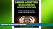 READ BOOK  Gaming Addiction: Online Addiction- Internet Addiction- How To Overcome Video Game,