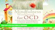 READ  The Mindfulness Workbook for OCD: A Guide to Overcoming Obsessions and Compulsions Using