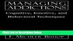 [Best Seller] Managing Addictions: Cognitive, Emotive, and Behavioral Techniques New Reads