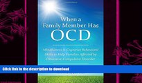 READ BOOK  When a Family Member Has OCD: Mindfulness and Cognitive Behavioral Skills to Help