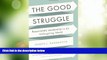 Big Deals  The Good Struggle: Responsible Leadership in an Unforgiving World  Best Seller Books