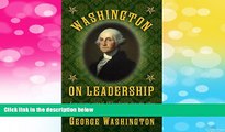 READ FREE FULL  Washington on Leadership: Lessons and Wisdom from the Father of Our Country  READ