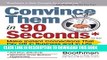 [PDF] Convince Them in 90 Seconds or Less: Make Instant Connections That Pay Off in Business and