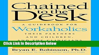 [Fresh] Chained to the Desk (Second Edition): A Guidebook for Workaholics, Their Partners and