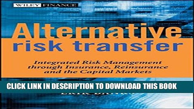 [PDF] Alternative Risk Transfer: Integrated Risk Management through Insurance, Reinsurance, and