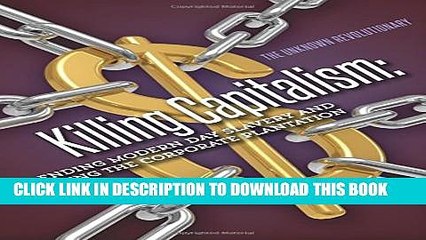 [PDF] Killing Capitalism: Ending Modern Day Slavery and Leaving The Corporate Plantation Popular