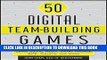 [PDF] 50 Digital Team-Building Games: Fast, Fun Meeting Openers, Group Activities and Adventures