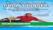 [Fresh] STOP GROWING OLDER...GROW YOUNGER: A Resource Guide on Reverse Aging Techniques, Nutrition