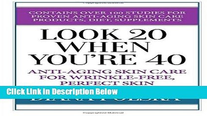 [Best Seller] Look 20 When You re 40: Anti-Aging Skin Care For Wrinkle-Free Flawless Skin New Reads