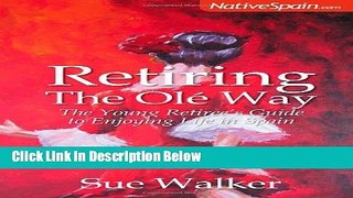 [Fresh] Retiring The OlÃ© Way - The Young Retiree s Guide to Enjoying Life in Spain New Ebook