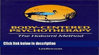 [Get] Body-Centered Psychotherapy: The Hakomi Method : The Integrated Use of Mindfulness,