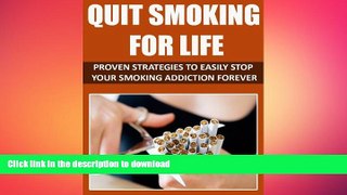 READ BOOK  Quit Smoking for Life: Proven Strategies to Easily Stop Your Smoking Addiction Forever