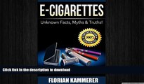 EBOOK ONLINE  E-Cigarettes: Unknown Facts, Myths   Truths about Electronic Cigarettes (Vaping,