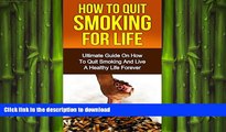 FAVORITE BOOK  How To Quit Smoking For Life: The Ultimate Guide on How to Quit Smoking and Live a