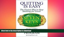 EBOOK ONLINE  Quitting Is Easy: The Easiest Way to Stop Smoking for Good Presents the Seven Keys