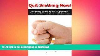 READ BOOK  Quit Smoking Now: Quit Smoking Tips That Will Help You Quit Smoking Naturally and Quit