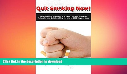 READ BOOK  Quit Smoking Now: Quit Smoking Tips That Will Help You Quit Smoking Naturally and Quit