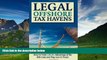 Must Have  Legal Off Shore Tax Havens: How to Take LEGAL Advantage of the IRS Code and Pay Less