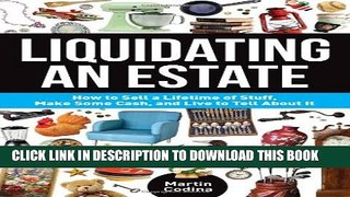 [PDF] Liquidating an Estate: How to Sell a Lifetime of Stuff, Make Some Cash, and Live to Tell