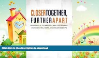 READ BOOK  Closer Together, Further Apart: The Effect of Technology and the Internet on