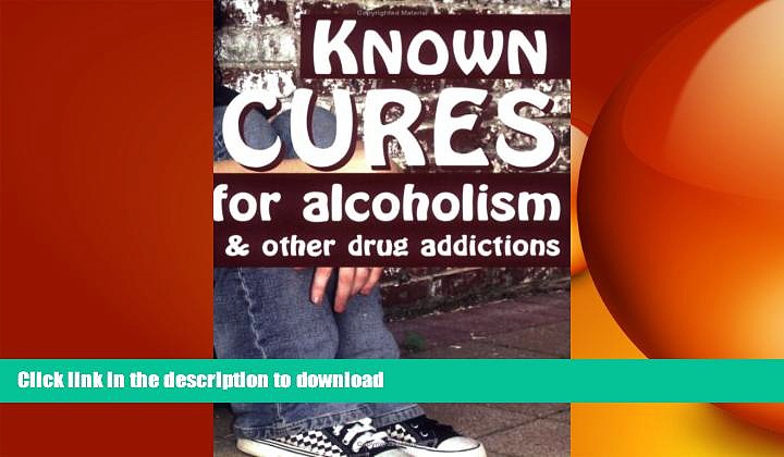 READ BOOK  Known Cures for alcoholism   other drug addictions  BOOK ONLINE