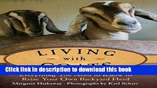 Read Living with Goats: Everything You Need to Know to Raise Your Own Backyard Herd  Ebook Free