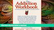FAVORITE BOOK  The Addiction Workbook: A Step-by-Step Guide for Quitting Alcohol and Drugs (New