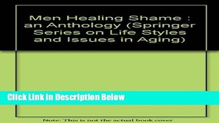 [Reads] Men Healing Shame: An Anthology (Springer Series on Life Styles and Issues in Aging)
