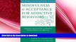 FAVORITE BOOK  Mindfulness and Acceptance for Addictive Behaviors: Applying Contextual CBT to