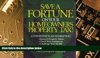 Big Deals  Save a Fortune on Your Homeowners Property Tax!  Free Full Read Best Seller