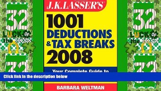 Big Deals  J.K. Lasser s 1001 Deductions and Tax Breaks 2008: Your Complete Guide to Everything