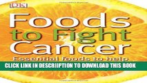 [PDF] Foods to Fight Cancer: Essential foods to help prevent cancer Popular Online