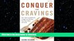 READ BOOK  Conquer Your Cravings: Four Steps to Stopping the Struggle and Winning Your Inner