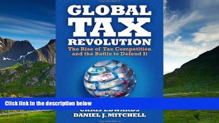 READ FREE FULL  Global Tax Revolution: The Rise of Tax Competition and the Battle to Defend It