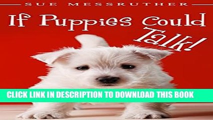 [PDF] If Puppies Could Talk (Dogs, Cats   All Other Animals Book 1) Popular Online