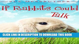 [PDF] If Rabbits Could Talk (Dogs, Cats   All Other Animals Book 3) Full Online