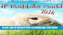 [PDF] If Rabbits Could Talk (Dogs, Cats   All Other Animals Book 3) Full Online