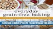 Collection Book Everyday Grain-Free Baking: Over 100 Recipes for Deliciously Easy Grain-Free and