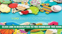 New Book 100 Party Cookies: A Step-by-Step Guide to Baking Super-Cute Cookies for Life s Little