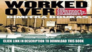[PDF] Worked Over: The Corporate Sabotage of an American Community Full Colection