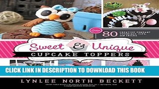 Collection Book Sweet and Unique Cupcake Toppers: Over 80 Creative Fondant Tutorials, Tips and