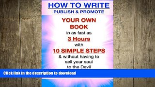 READ BOOK  How to Write, Publish   Promote your own Book in as fast as 3 hours with 10 simple