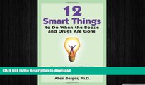 READ BOOK  12 Smart Things to Do When the Booze and Drugs Are Gone: Choosing Emotional Sobriety